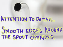 Attention to detail - smooth edges around the spout opening
