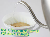 Use a gooseneck kettle for best results